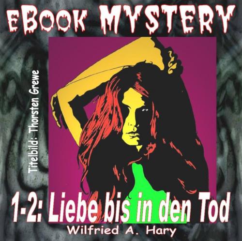 Cover of the book Mystery 001-2: Liebe bis in den Tod by W. A. Hary, BookRix