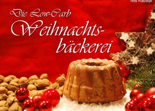Cover of the book Die Low-Carb Weihnachtsbäckerei by Nils Rabätje, Books on Demand
