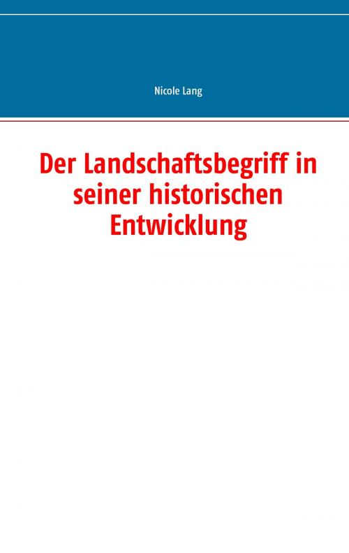 Cover of the book Der Landschaftsbegriff in seiner historischen Entwicklung by Nicole Lang, Books on Demand