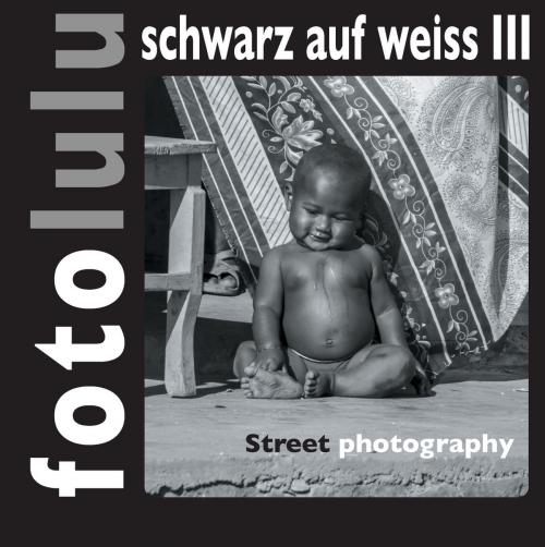 Cover of the book fotolulu schwarz auf weiss III by fotolulu, Books on Demand