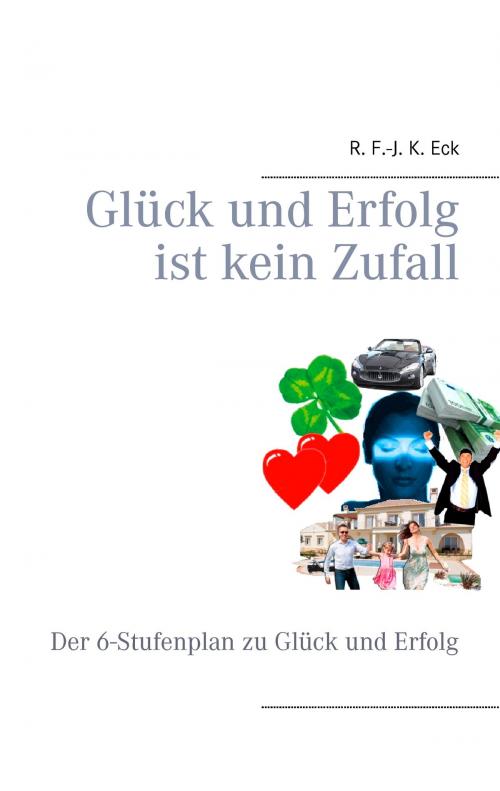 Cover of the book Glück und Erfolg ist kein Zufall by R. F.-J. K. Eck, Books on Demand