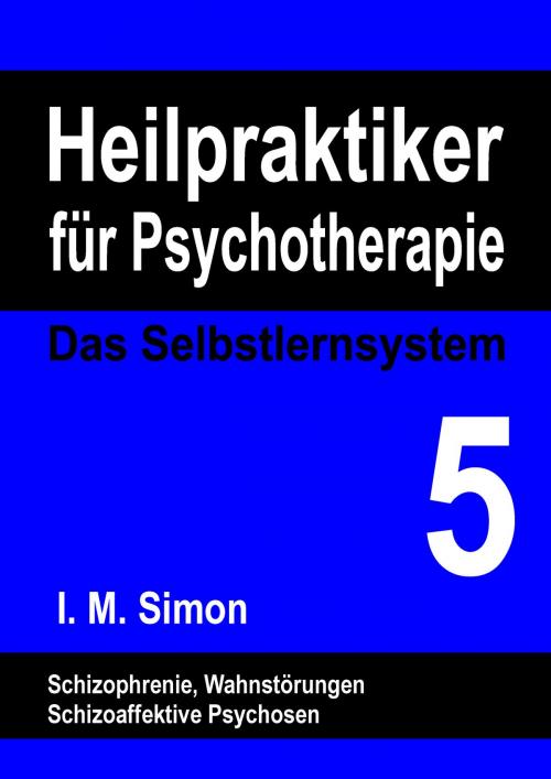Cover of the book Heilpraktiker für Psychotherapie. Das Selbstlernsystem Band 5 by Ingo Michael Simon, Books on Demand
