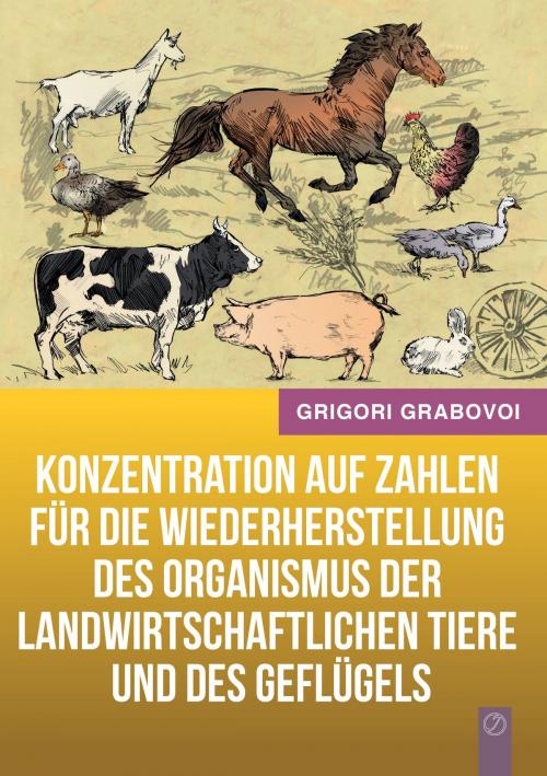 Cover of the book Konzentration auf Zahlen für die Wiederherstellung des Organismus der landwirtschaftlichen Tiere und des Geflügels by Grigori Grabovoi, Books on Demand