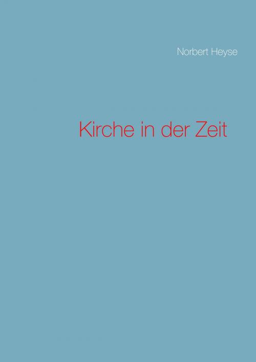 Cover of the book Kirche in der Zeit by Norbert Heyse, Books on Demand