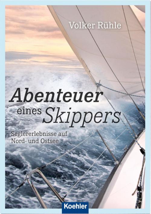 Cover of the book Abenteuer eines Skippers by Volker Rühle, Koehlers Verlagsgesellschaft