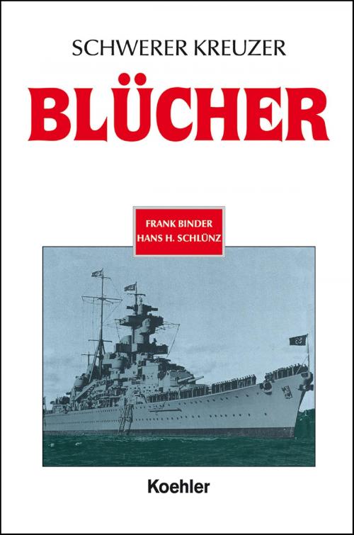 Cover of the book Schwerer Kreuzer Blücher by Frank Binder, Hans H. Schluenz, Koehlers Verlagsgesellschaft