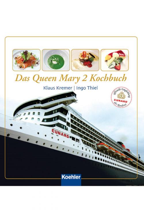 Cover of the book Das Queen Mary 2 Kochbuch by Klaus Kremer, Ingo Thiel, Koehlers Verlagsgesellschaft
