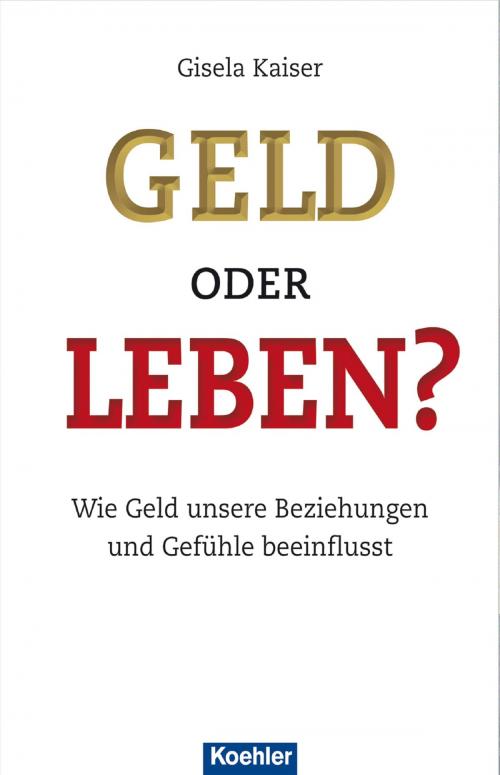 Cover of the book Geld oder Leben? by Gisela Kaiser, Koehlers Verlagsgesellschaft