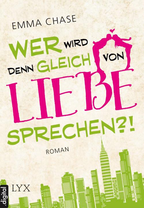 Cover of the book Wer wird denn gleich von Liebe sprechen?! by Emma Chase, LYX.digital