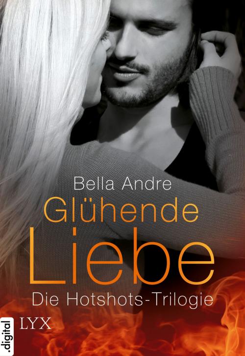 Cover of the book Glühende Liebe - Die Hotshots-Trilogie by Bella Andre, LYX.digital