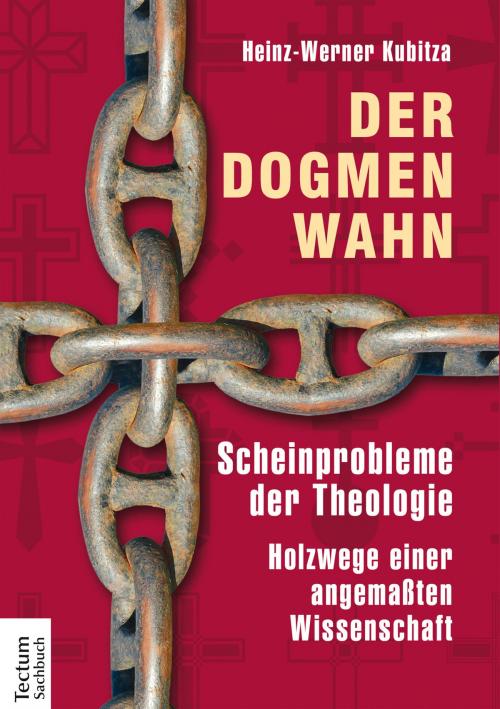 Cover of the book Der Dogmenwahn by Heinz-Werner Kubitza, Tectum Wissenschaftsverlag