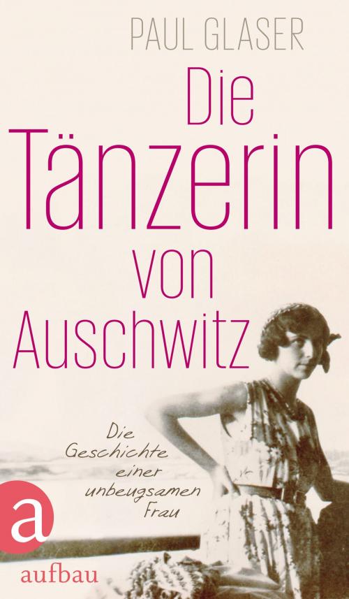 Cover of the book Die Tänzerin von Auschwitz by Paul Glaser, Aufbau Digital