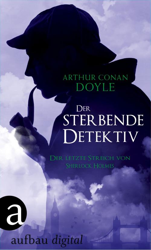 Cover of the book Der sterbende Detektiv by Arthur Conan Doyle, Aufbau Digital