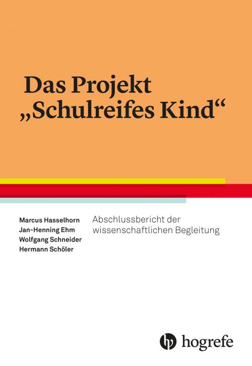 Cover of the book Das Projekt „Schulreifes Kind“ by Hermann Schöler, Marcus Hasselhorn, Jan-Henning Ehm, Wolfgang Schneider, Hogrefe Verlag Göttingen