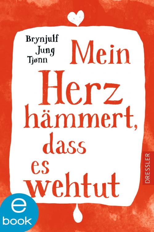 Cover of the book Mein Herz hämmert, dass es wehtut by Brynjulf Jung Tjonn, Dressler Verlag
