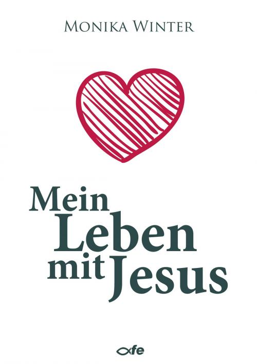 Cover of the book Mein Leben mit Jesus by Monika Winter, Fe-Medienverlag
