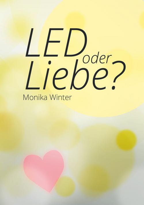 Cover of the book LED oder Liebe by Monika Winter, Fe-Medienverlag
