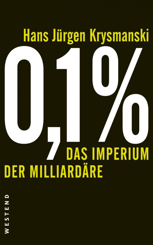 Cover of the book 0,1 % - Das Imperium der Milliardäre by Hans Jürgen Krysmanski, Westend Verlag