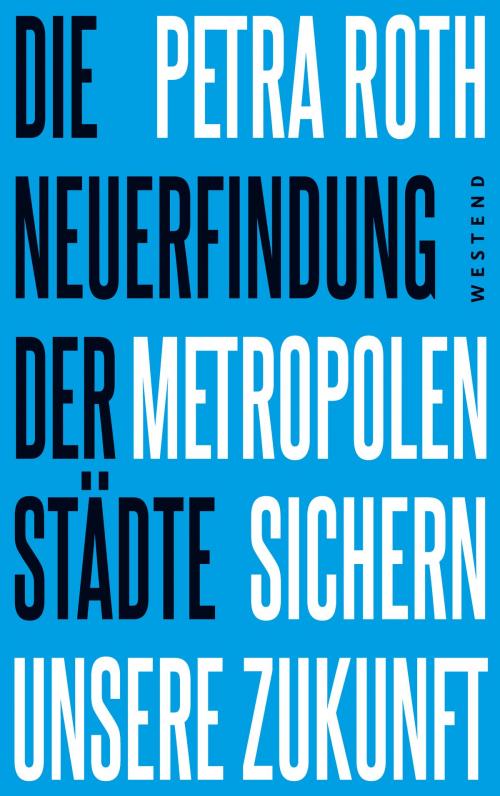Cover of the book Die Neuerfindung der Städte by Petra Roth, Westend Verlag
