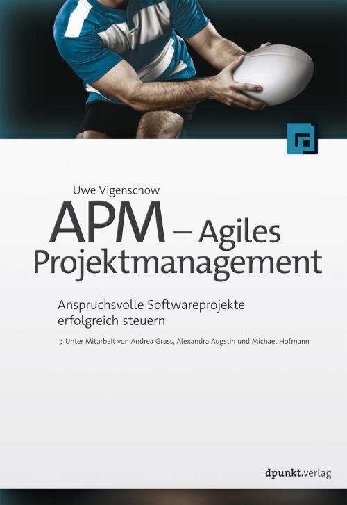 Cover of the book APM - Agiles Projektmanagement by Uwe Vigenschow, Andrea Grass, Alexandra Augstin, Michael Hofmann, dpunkt.verlag