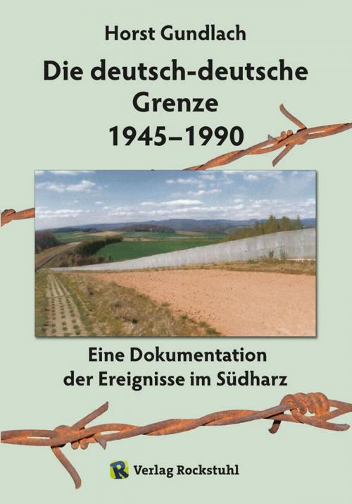 Cover of the book Die deutsch-deutsche Grenze 1945–1990 by Dr. Horst Gundlach, Verlag Rockstuhl