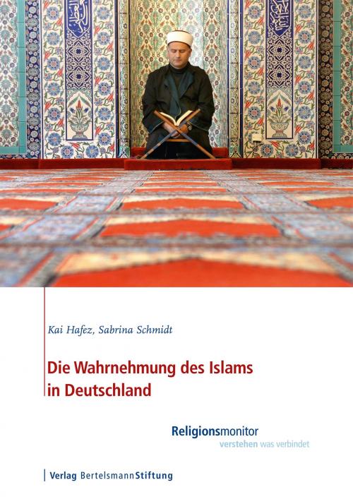 Cover of the book Die Wahrnehmung des Islams in Deutschland by Kai Hafez, Sabrina Schmidt, Verlag Bertelsmann Stiftung