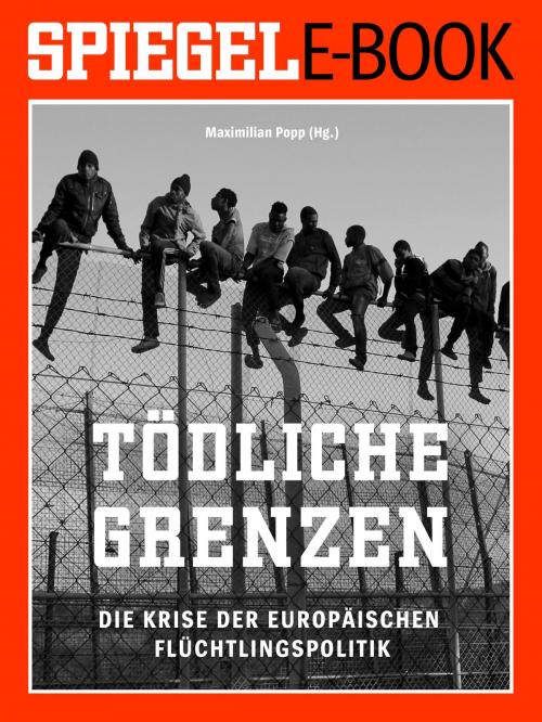 Cover of the book Tödliche Grenzen - Die Krise der europäischen Flüchtlingspolitik by , SPIEGEL-Verlag