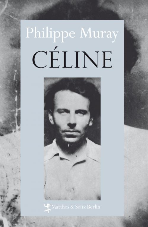 Cover of the book Céline by Philippe Muray, Matthes & Seitz Berlin Verlag