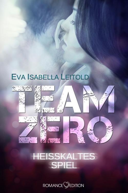 Cover of the book Team Zero - Heißkaltes Spiel by Eva Isabella Leitold, Romance Edition Verlag