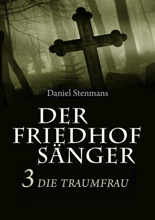 Cover of the book Der Friedhofsänger 3: Die Traumfrau by Daniel Stenmans, mainebook Verlag