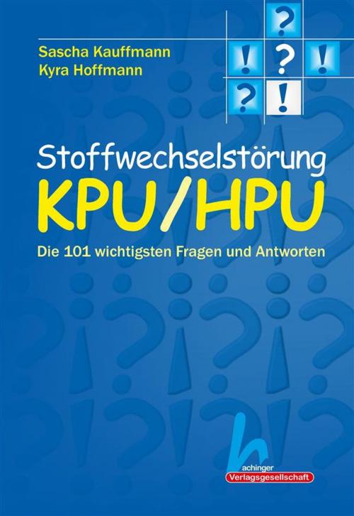 Cover of the book Stoffwechselstörung KPU/HPU: Die 101 wichtigsten Fragen und Antworten by Sascha Kauffmann, Kyra Hoffmann, Hachinger Verlagsgesellschaft mbH