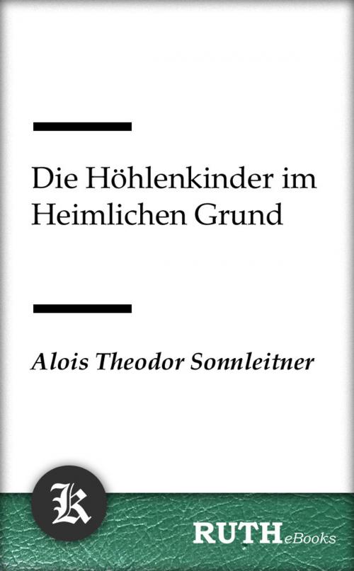 Cover of the book Die Höhlenkinder im Heimlichen Grund by Alois Theodor Sonnleitner, RUTHebooks