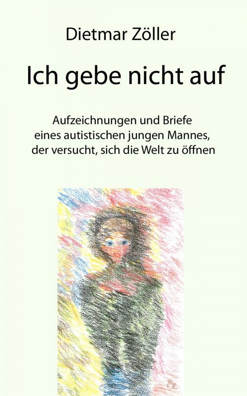 Cover of the book Ich gebe nicht auf by Dietmar Zöller, Verlag Rad und Soziales