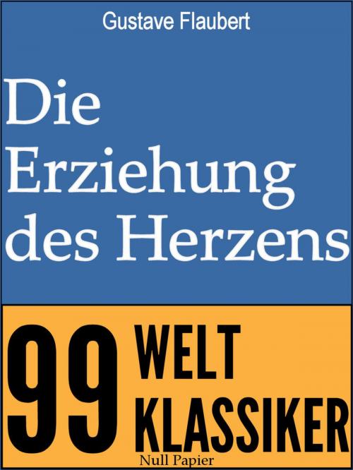 Cover of the book Die Erziehung des Herzens by Gustave Flaubert, Null Papier Verlag
