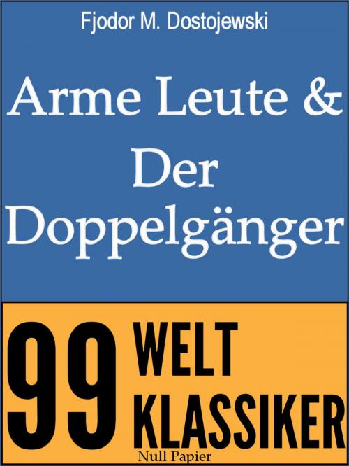 Cover of the book Arme Leute und Der Doppelgänger by Fjodor Michailowitsch Dostojewski, Jürgen Schulze, Null Papier Verlag