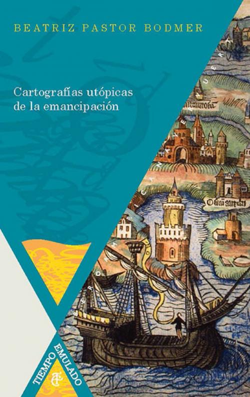 Cover of the book Cartografías utópicas de la emancipación by Beatriz Pastor Bodmer, Iberoamericana Editorial Vervuert
