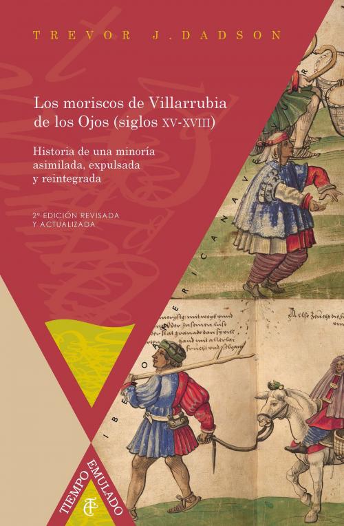 Cover of the book Los moriscos de Villarrubia de los Ojos (siglos XV-XVIII) by Trevor J. Dadson, Iberoamericana Editorial Vervuert