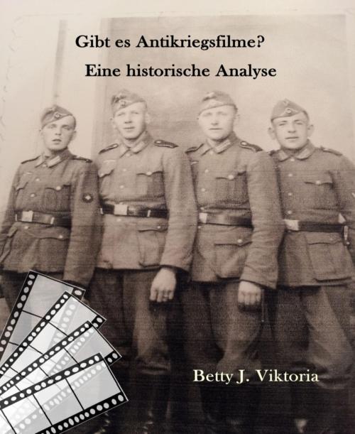 Cover of the book Gibt es Antikriegsfilme? by Betty J. Viktoria, BookRix