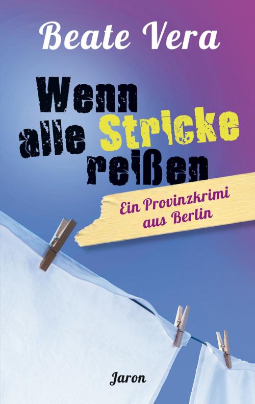 Cover of the book Wenn alle Stricke reißen by Beate Vera, Jaron Verlag