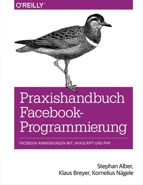 Cover of the book Praxishandbuch Facebook-Programmierung by Stephan Alber, Klaus Breyer, Kornelius Nägele, O'Reilly Media