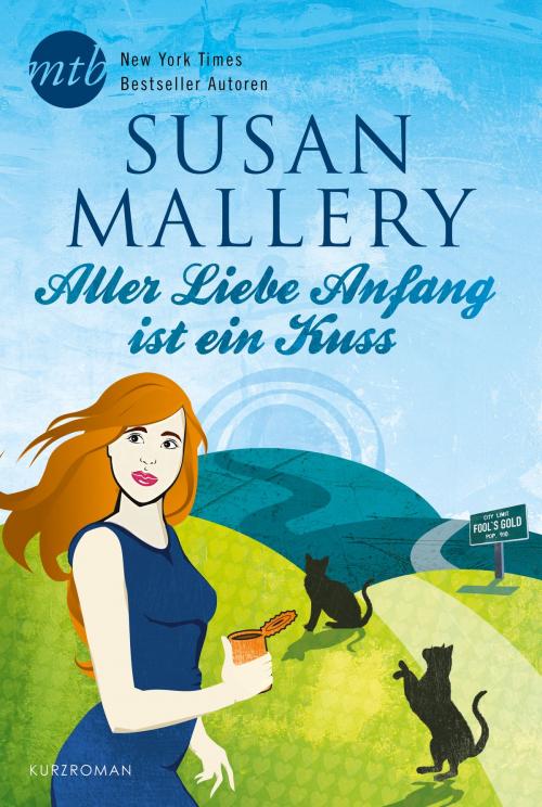 Cover of the book Aller Liebe Anfang ist ein Kuss by Susan Mallery, MIRA Taschenbuch
