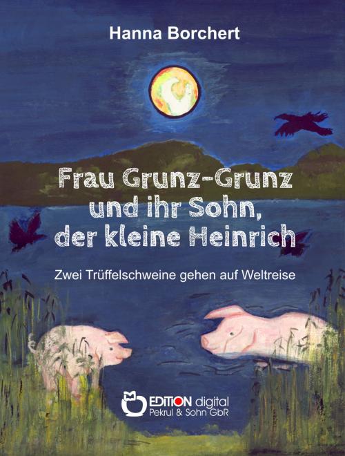 Cover of the book Frau Grunz-Grunz und ihr Sohn, der kleine Heinrich by Hanna Borchert, EDITION digital