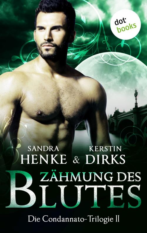 Cover of the book Die Condannato-Trilogie - Band 2: Zähmung des Blutes by Kerstin Dirks, Sandra Henke, dotbooks GmbH