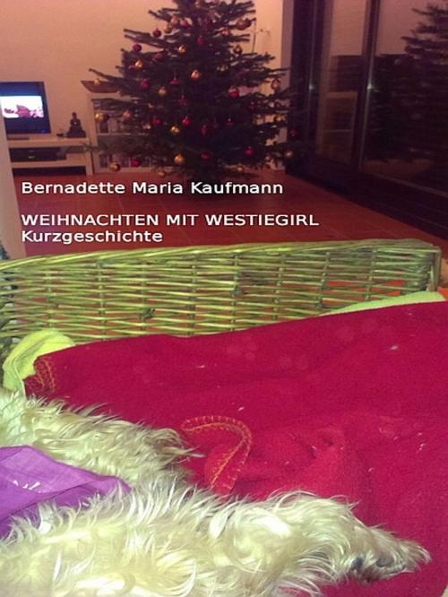 Cover of the book Weihnachtszeit mit Westiegirl by Bernadette Maria Kaufmann, XinXii-GD Publishing