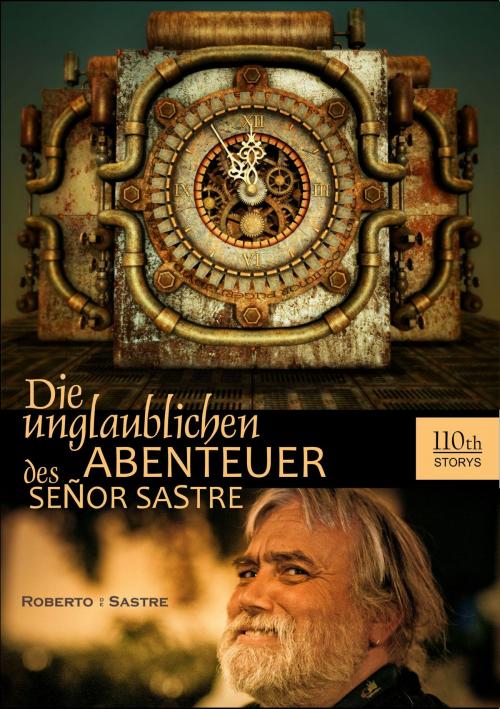 Cover of the book Die unglaublichen Abenteuer des Senor Sastre by Roberto Sastre, 110th