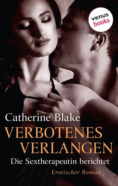 Cover of the book Verbotenes Verlangen - die Sextherapeutin berichtet by Catherine Blake, venusbooks