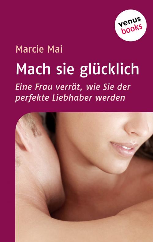 Cover of the book Mach sie glücklich by Marcie Mai, venusbooks