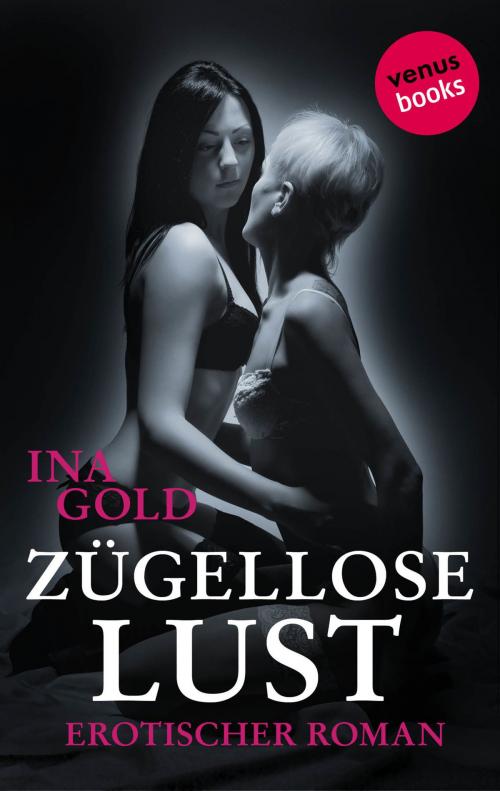 Cover of the book Zügellose Lust by Ina Gold, venusbooks