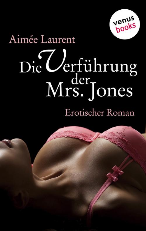 Cover of the book Die Verführung der Mrs. Jones by Aimée Laurent, venusbooks
