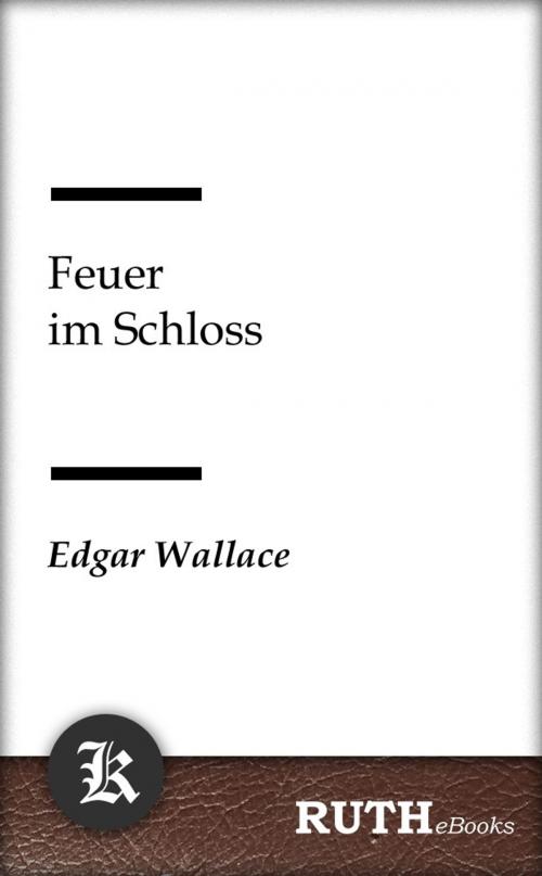Cover of the book Feuer im Schloss by Edgar Wallace, RUTHebooks